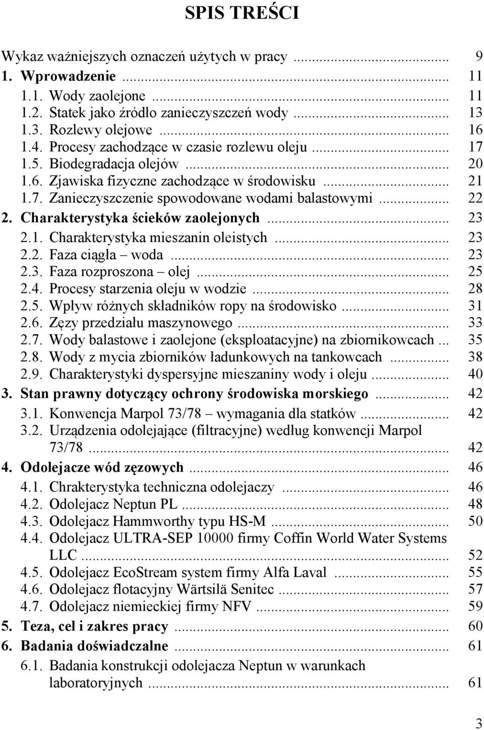 Charakterystyka ścieków zaolejonych... 23 2.1. Charakterystyka mieszanin oleistych... 23 2.2. Faza ciągła woda... 23 2.3. Faza rozproszona olej... 25 2.4. Procesy starzenia oleju w wodzie... 28 2.5. Wpływ różnych składników ropy na środowisko.