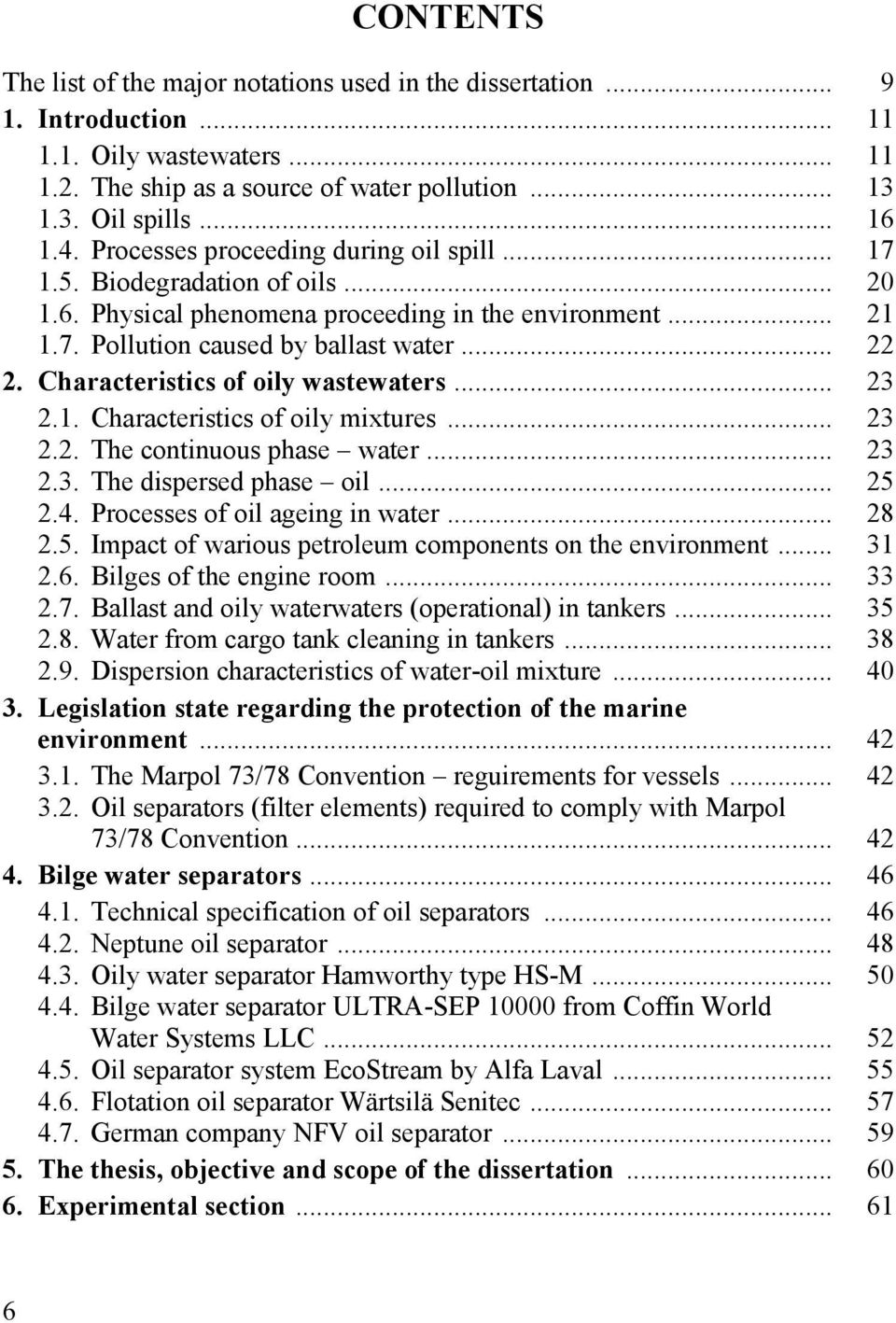 Characteristics of oily wastewaters... 23 2.1. Characteristics of oily mixtures... 23 2.2. The continuous phase water... 23 2.3. The dispersed phase oil... 25 2.4. Processes of oil ageing in water.