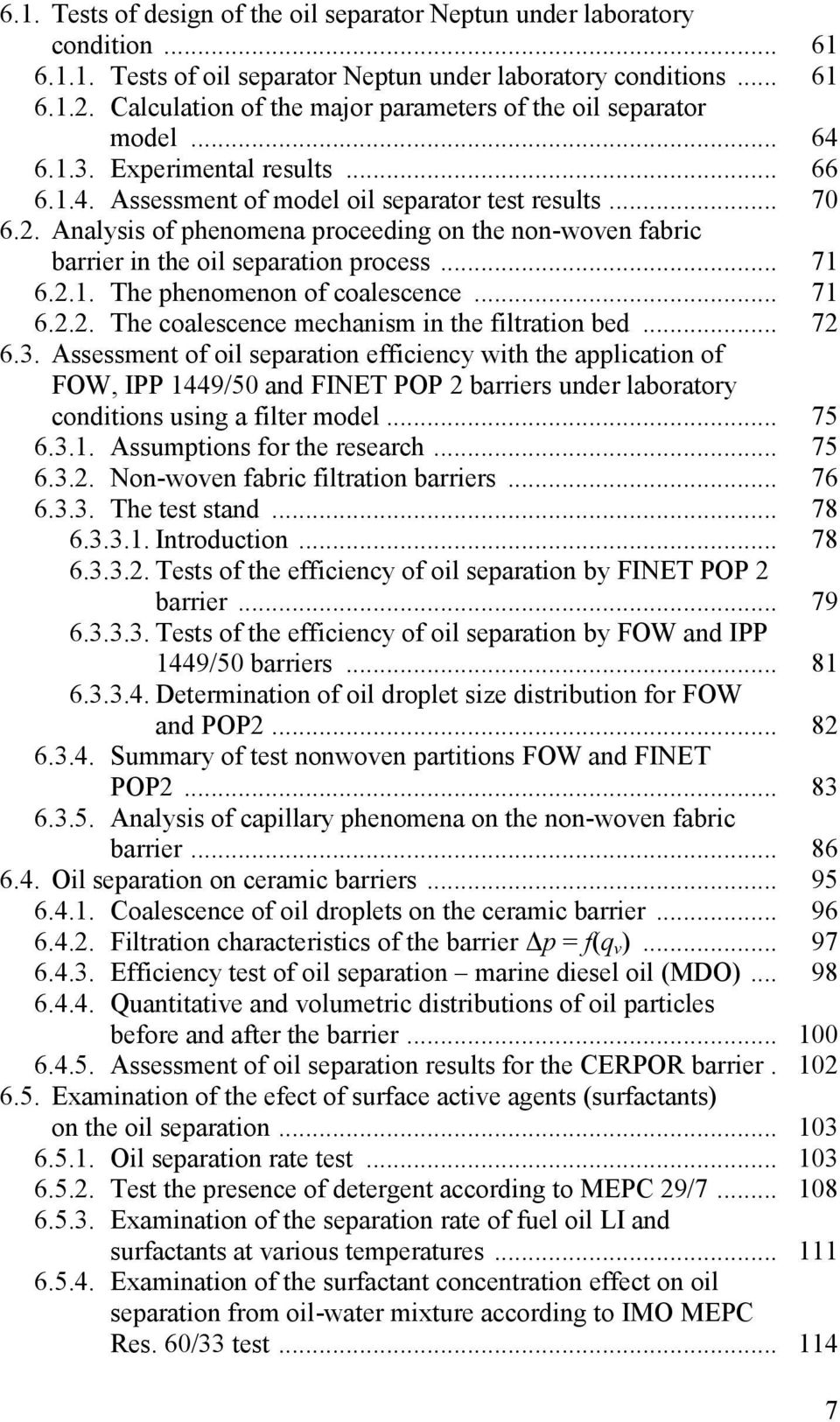 Analysis of phenomena proceeding on the non-woven fabric barrier in the oil separation process... 71 6.2.1. The phenomenon of coalescence... 71 6.2.2. The coalescence mechanism in the filtration bed.