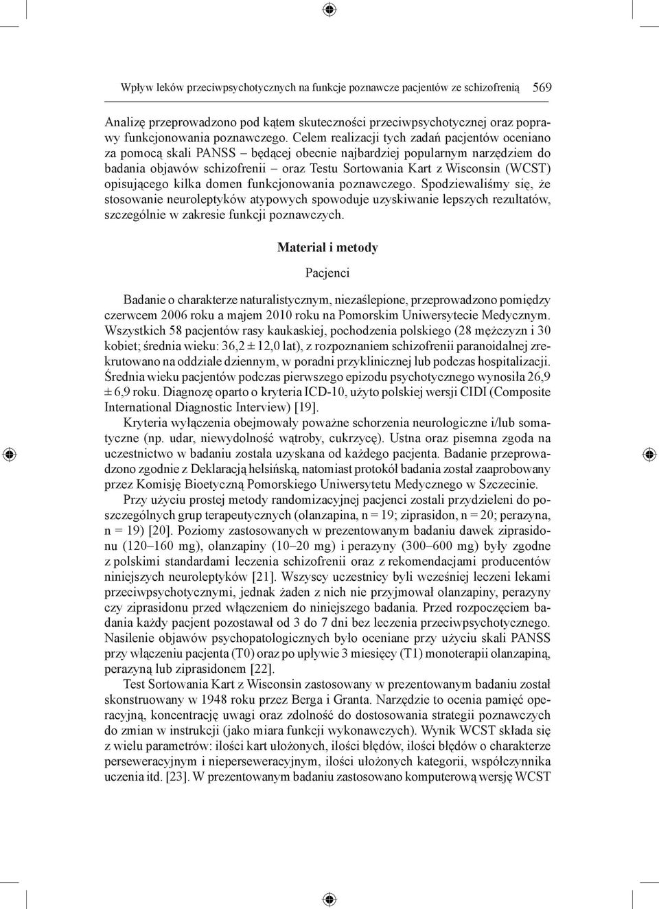 opisującego kilka domen funkcjonowania poznawczego. Spodziewaliśmy się, że stosowanie neuroleptyków atypowych spowoduje uzyskiwanie lepszych rezultatów, szczególnie w zakresie funkcji poznawczych.