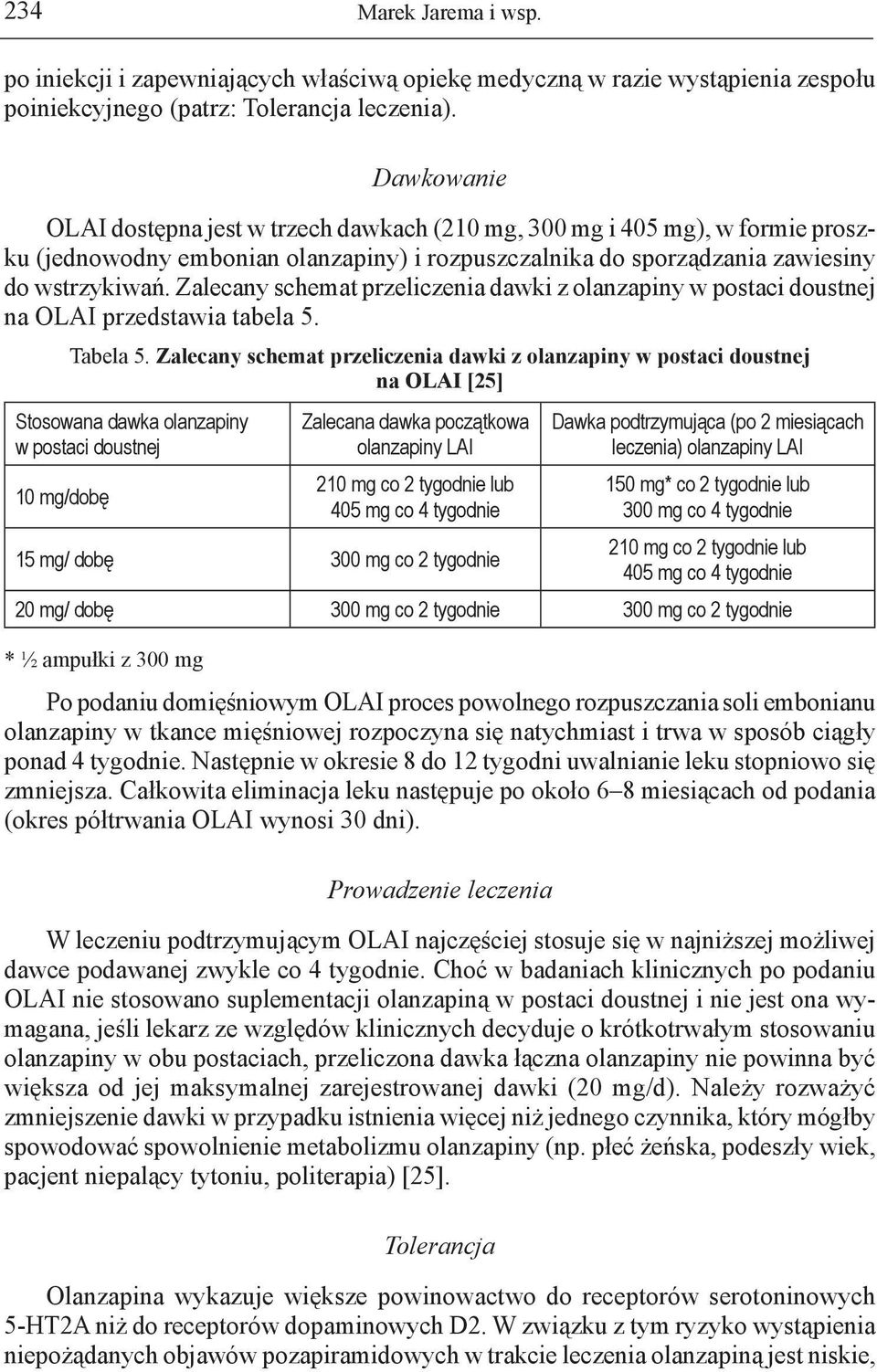 Zalecany schemat przeliczenia dawki z olanzapiny w postaci doustnej na OLAI przedstawia tabela 5. Tabela 5.