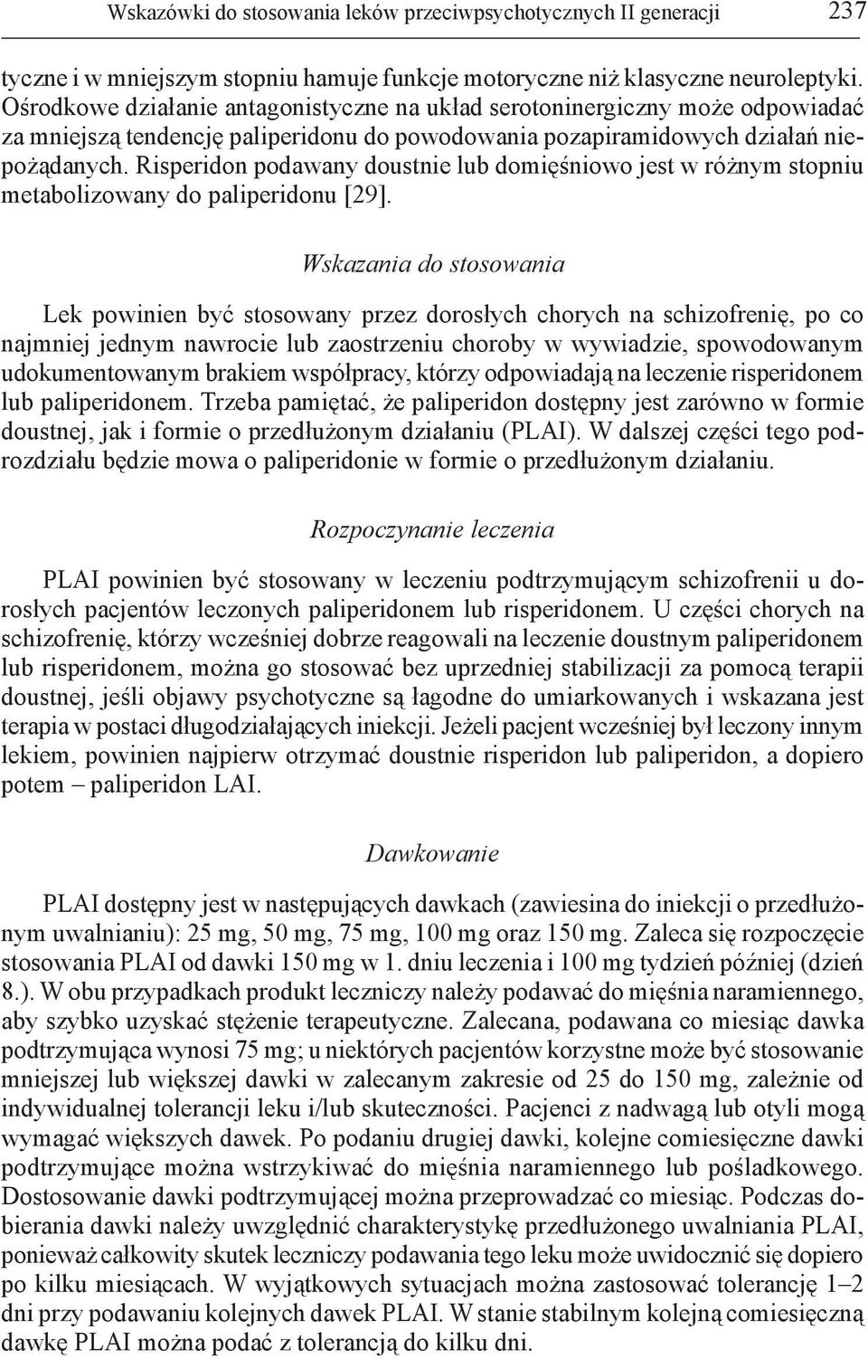 Risperidon podawany doustnie lub domięśniowo jest w różnym stopniu metabolizowany do paliperidonu [29].