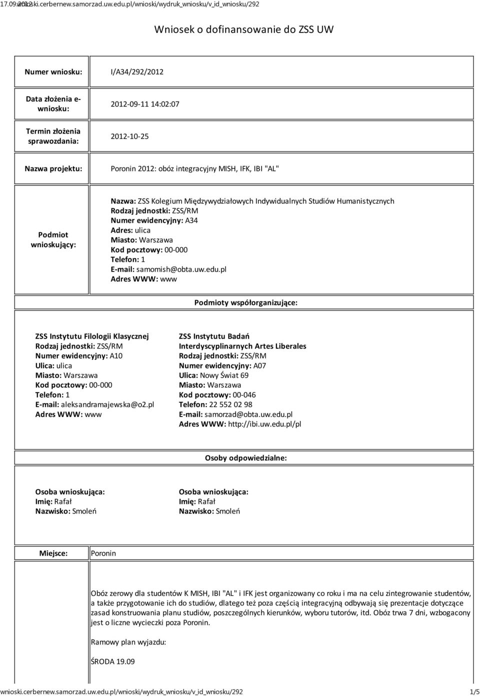 samomish@obta.uw.edu.pl Adres WWW: www Podmioty współorganizujące: ZSS Instytutu Filologii Klasycznej Numer ewidencyjny: A10 Ulica: ulica Kod pocztowy: 00-000 Telefon: 1 E-mail: aleksandramajewska@o2.