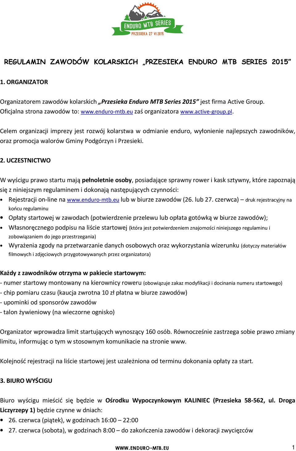 Celem organizacji imprezy jest rozwój kolarstwa w odmianie enduro, wyłonienie najlepszych zawodników, oraz promocja walorów Gminy Podgórzyn i Przesieki. 2.