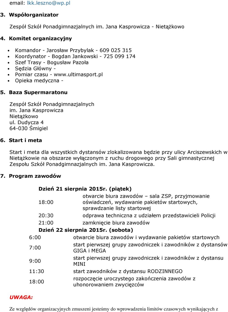 Baza Supermaratnu Zespół Szkół Pnadgimnazjalnych im. Jana Kasprwicza Nietążkw ul. Dudycza 4 64-030 Śmigiel 6.