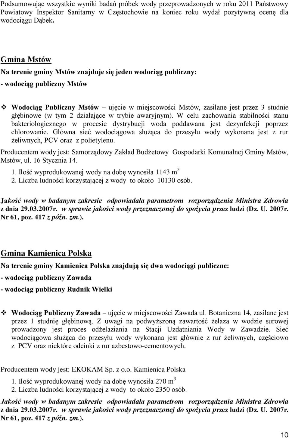 tym 2 działające w trybie awaryjnym). W celu zachowania stabilności stanu bakteriologicznego w procesie dystrybucji woda poddawana jest dezynfekcji poprzez chlorowanie.