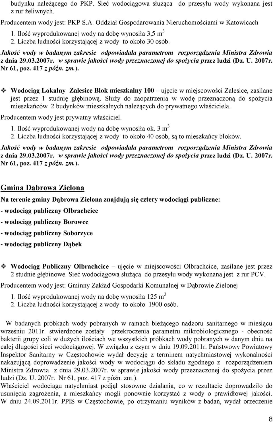 Wodociąg Lokalny Zalesice Blok mieszkalny 100 ujęcie w miejscowości Zalesice, zasilane jest przez 1 studnię głębinową.