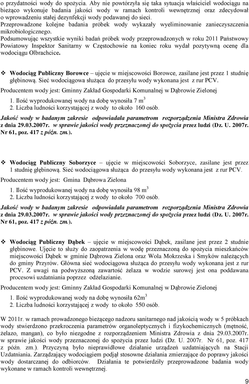 sieci. Przeprowadzone kolejne badania próbek wody wykazały wyeliminowanie zanieczyszczenia mikrobiologicznego.