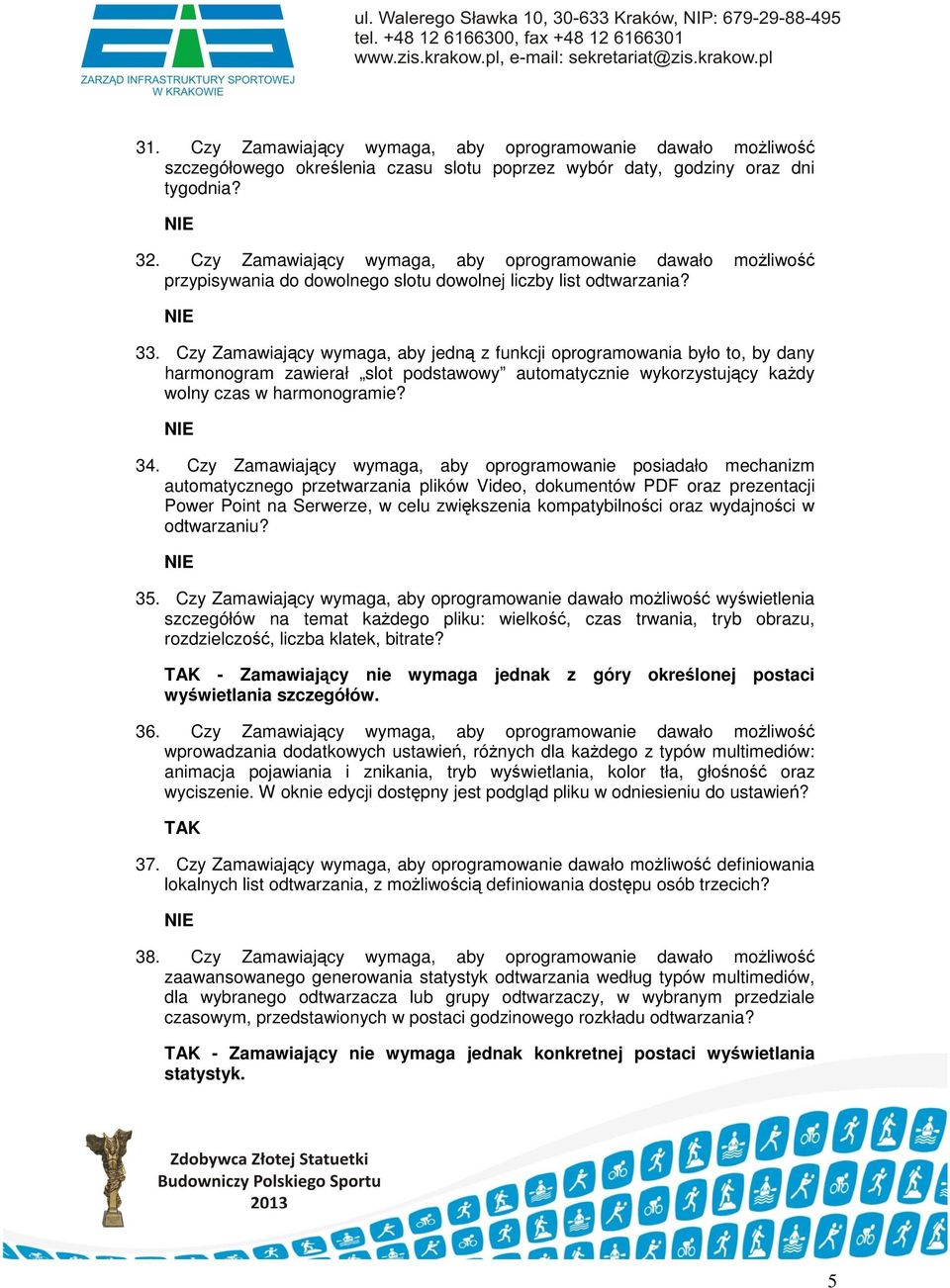 Czy Zamawiający wymaga, aby jedną z funkcji oprogramowania było to, by dany harmonogram zawierał slot podstawowy automatycznie wykorzystujący kaŝdy wolny czas w harmonogramie? 34.