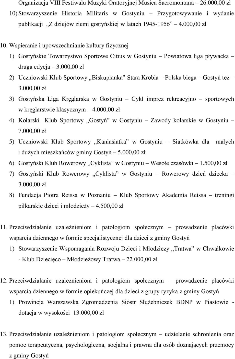 000,00 zł 2) Uczniowski Klub Sportowy Biskupianka Stara Krobia Polska biega Gostyń też 3.