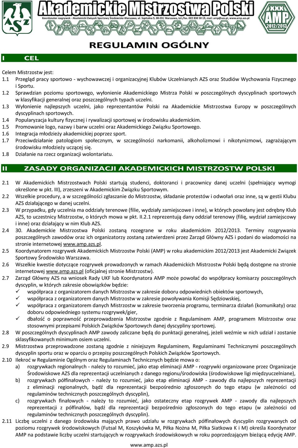 2 Sprawdzian poziomu sportowego, wyłonienie Akademickiego Mistrza Polski w poszczególnych dyscyplinach sportowych w klasyfikacji generalnej oraz poszczególnych typach uczelni. 1.