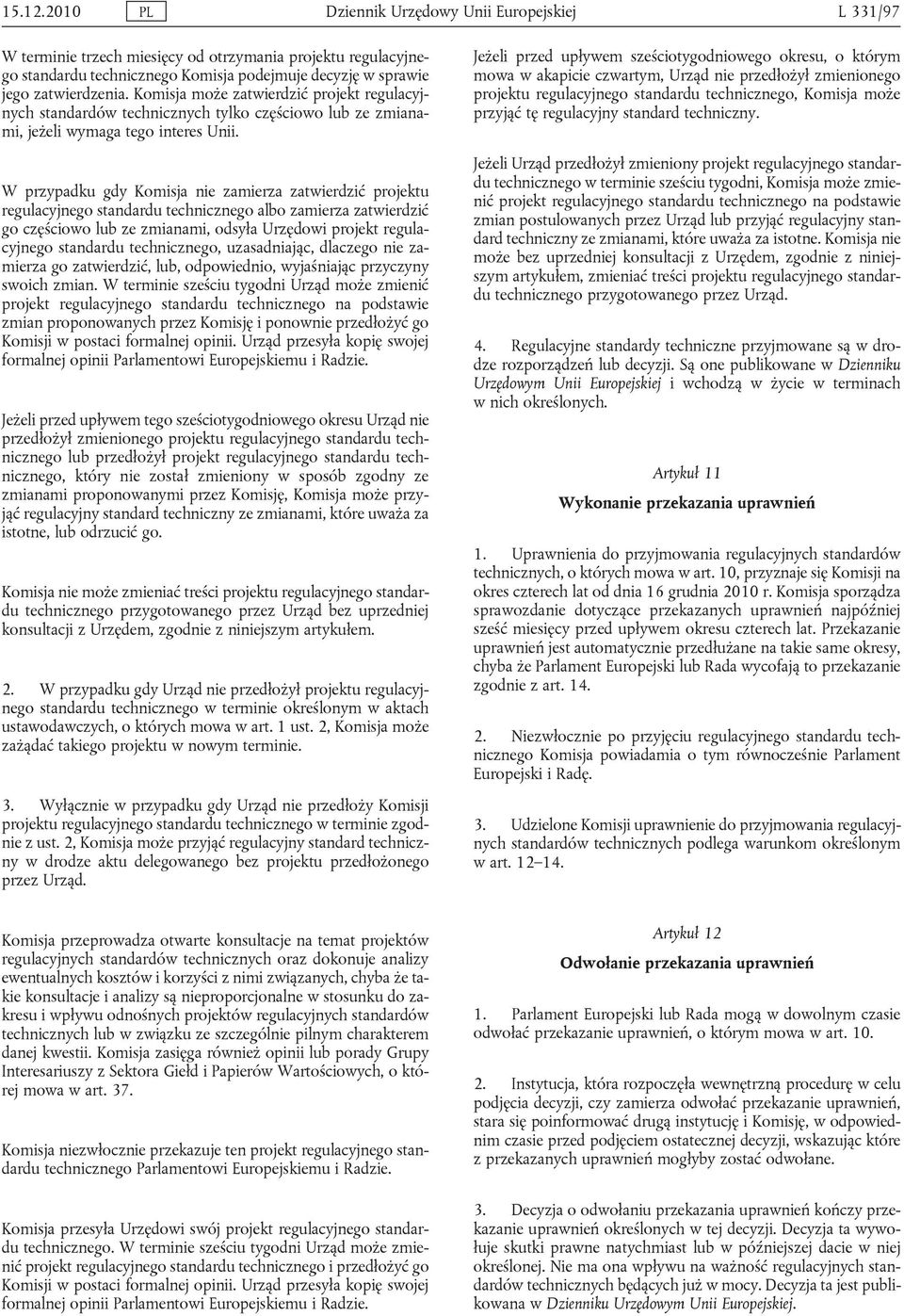 Komisja może zatwierdzić projekt regulacyjnych standardów technicznych tylko częściowo lub ze zmianami, jeżeli wymaga tego interes Unii.