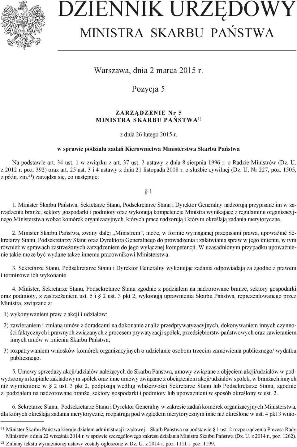 392) oraz art. 25 ust. 3 i 4 ustawy z dnia 21 listopada 2008 r. o służbie cywilnej (Dz. U. Nr 227, poz. 1505, z późn. zm. 2) ) zarządza się, co następuje: 1 1.