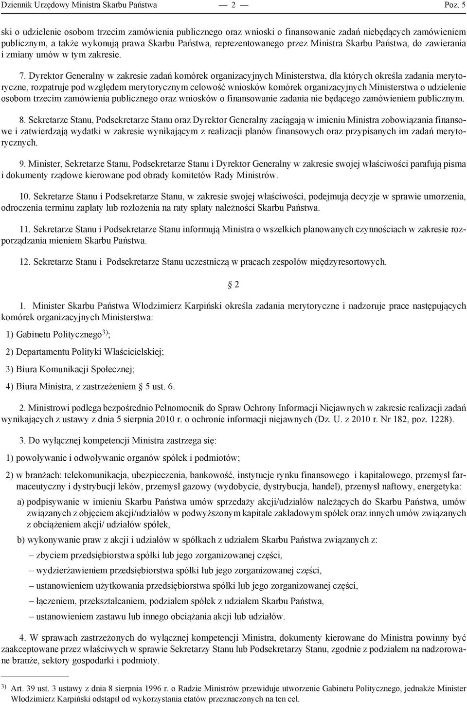 Skarbu Państwa, do zawierania i zmiany umów w tym zakresie. 7.