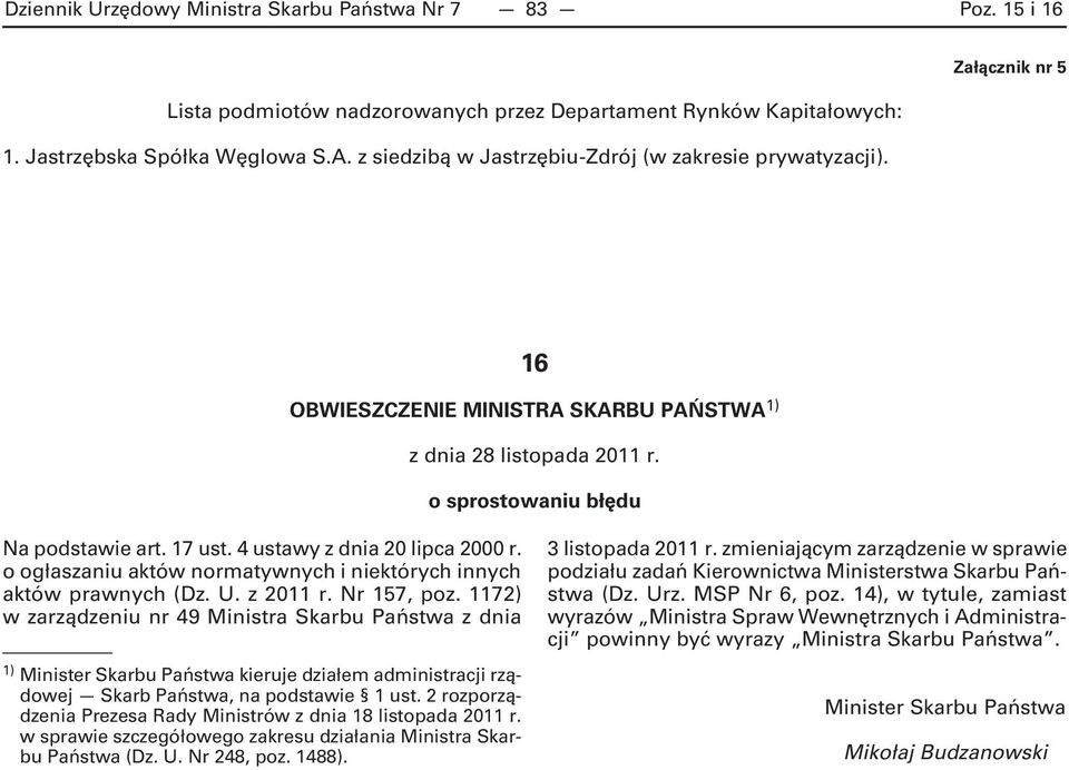 4 ustawy z dnia 20 lipca 2000 r. o ogłaszaniu aktów normatywnych i niektórych innych aktów prawnych (Dz. U. z 2011 r. Nr 157, poz.