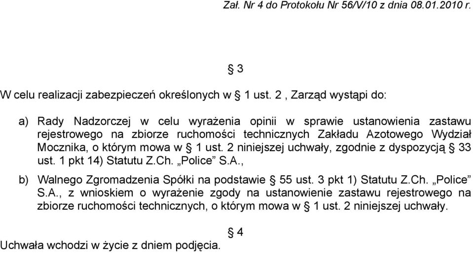 Wydział Mocznika, o którym mowa w 1 ust. 2 niniejszej uchwały, zgodnie z dyspozycją 33 ust. 1 pkt 14) Statutu Z.Ch. Police S.A.