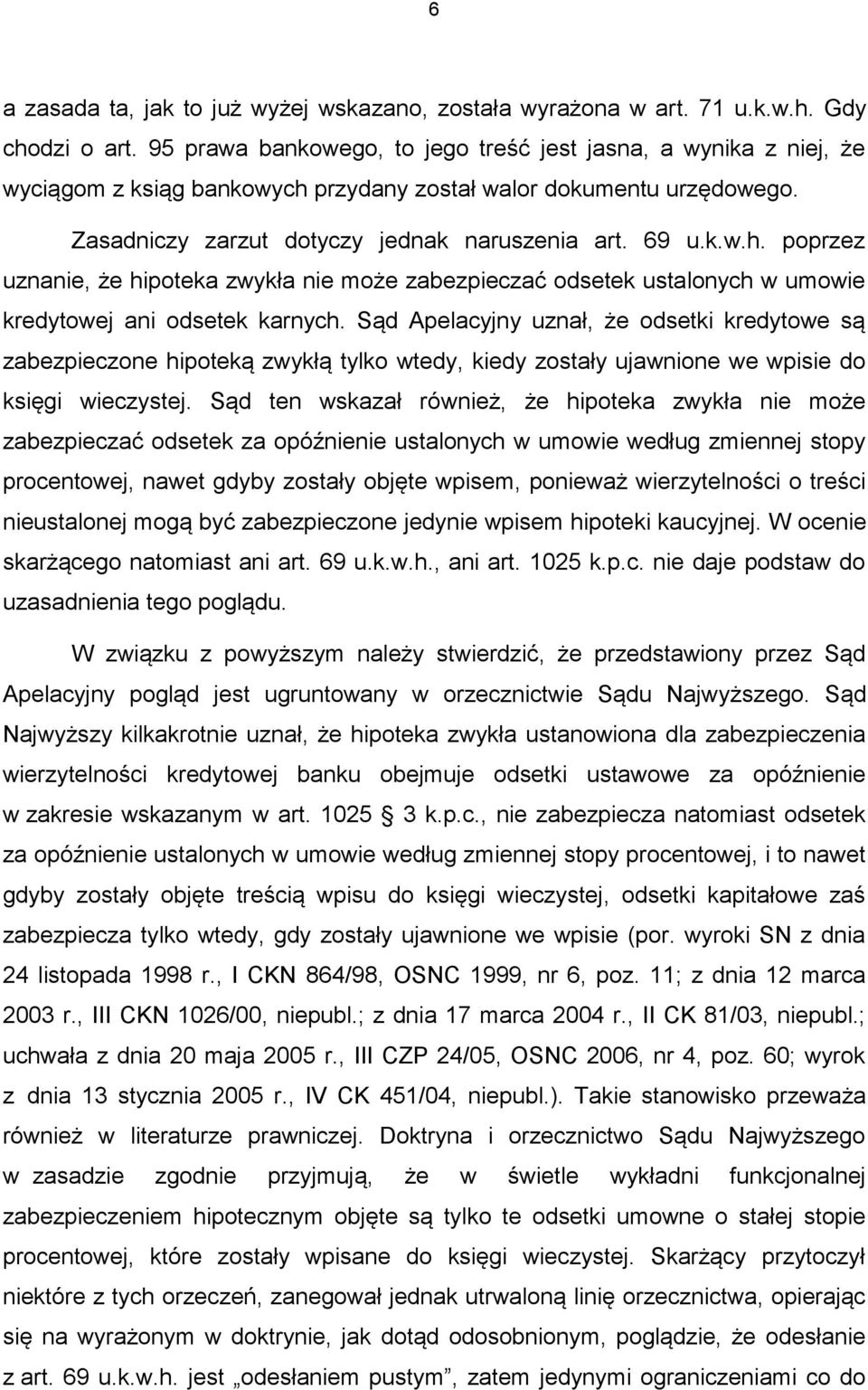 przydany został walor dokumentu urzędowego. Zasadniczy zarzut dotyczy jednak naruszenia art. 69 u.k.w.h.