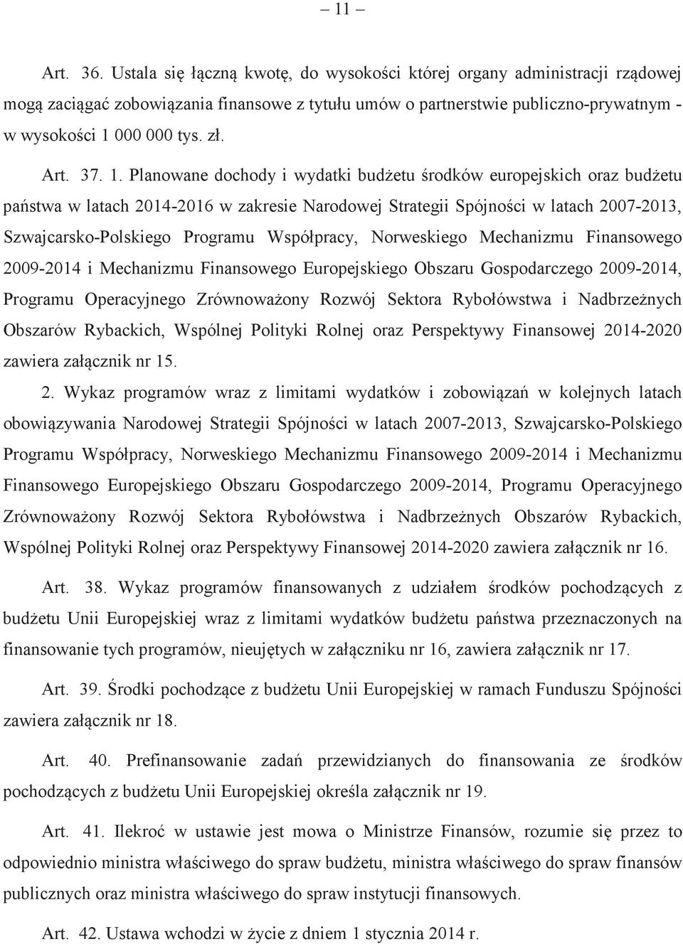 Norweskiego Mechanizmu Finansowego 2009-2014 i Mechanizmu Finansowego Europejskiego Obszaru Gospodarczego 2009-2014, Programu Operacyjnego Zrównowaony Rozwój Sektora Rybołówstwa i Nadbrzenych