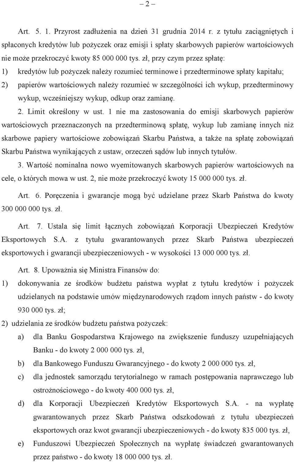 zł, przy czym przez spłat: 1) kredytów lub poyczek naley rozumie terminowe i przedterminowe spłaty kapitału; 2) papierów wartociowych naley rozumie w szczególnoci ich wykup, przedterminowy wykup,