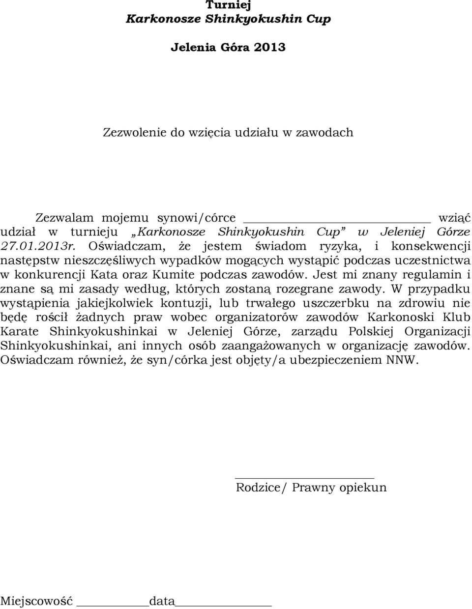 Jest mi znany regulamin i znane są mi zasady według, których zostaną rozegrane zawody.