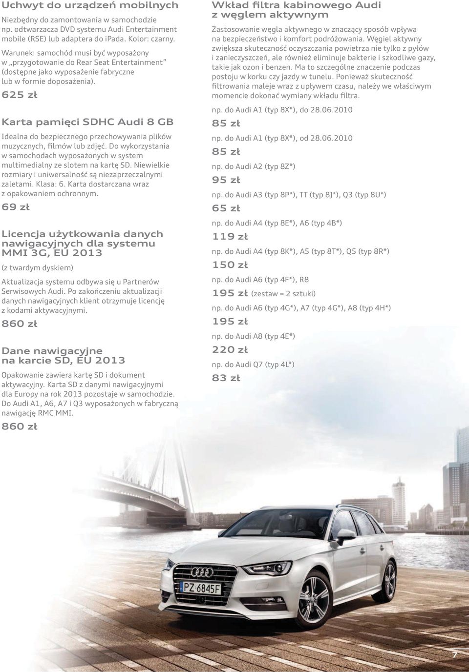 625 zł Karta pamięci SDHC Audi 8 GB Idealna do bezpiecznego przechowywania plików muzycznych, filmów lub zdjęć.
