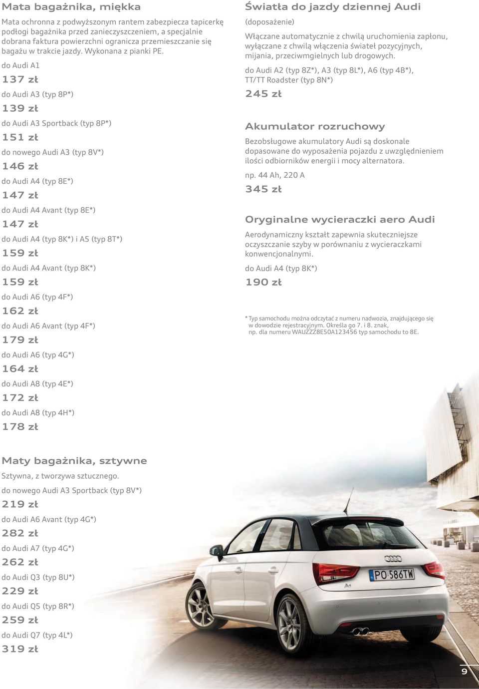 do Audi A1 137 zł do Audi A3 (typ 8P*) 139 zł do Audi A3 Sportback (typ 8P*) 151 zł do nowego Audi A3 (typ 8V*) 146 zł do Audi A4 (typ 8E*) 147 zł do Audi A4 Avant (typ 8E*) 147 zł do Audi A4 (typ