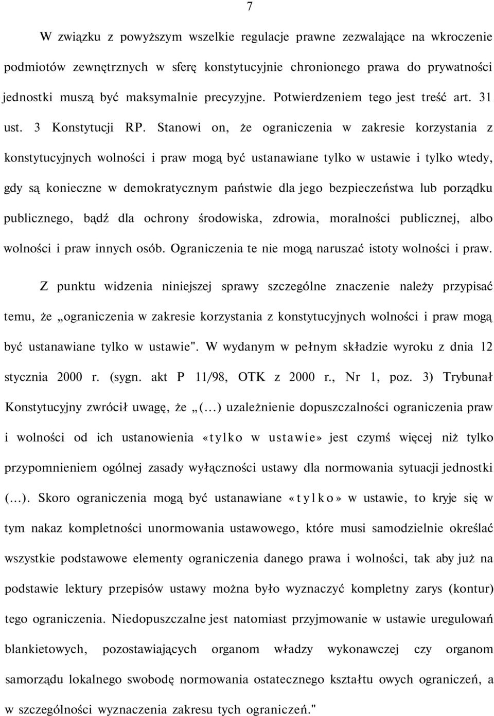 Stanowi on, że ograniczenia w zakresie korzystania z konstytucyjnych wolności i praw mogą być ustanawiane tylko w ustawie i tylko wtedy, gdy są konieczne w demokratycznym państwie dla jego