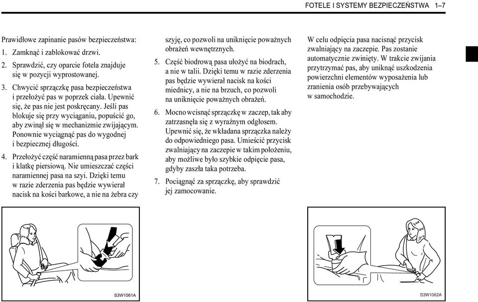 Jeśli pas blokuje się przy wyciąganiu, popuścić go, aby zwinął się w mechanizmie zwijającym. Ponownie wyciągnąć pas do wygodnej i bezpiecznej długości. 4.