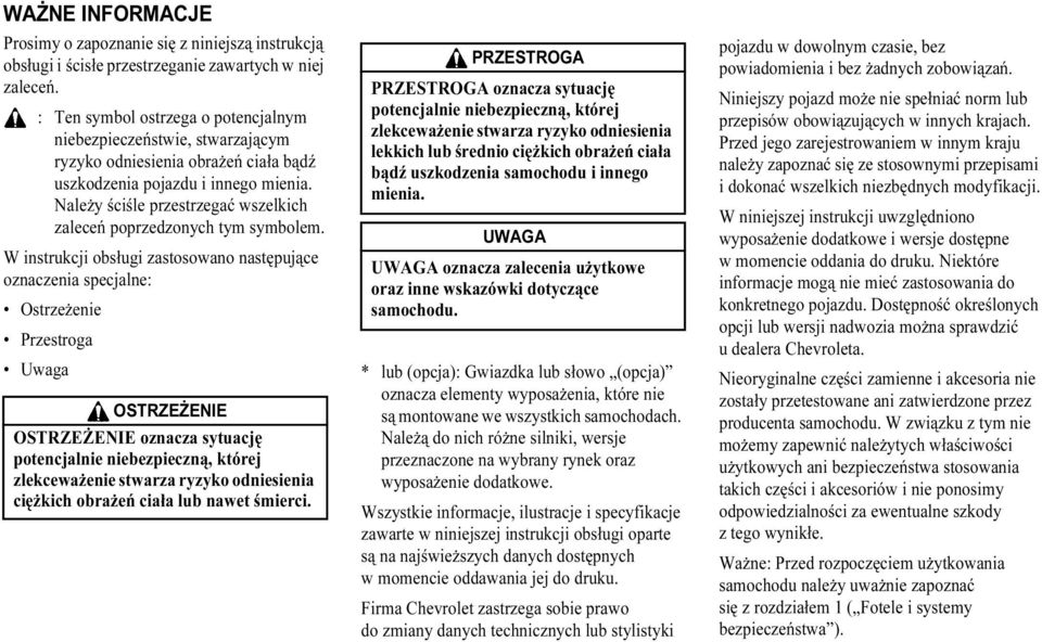 Należy ściśle przestrzegać wszelkich zaleceń poprzedzonych tym symbolem.