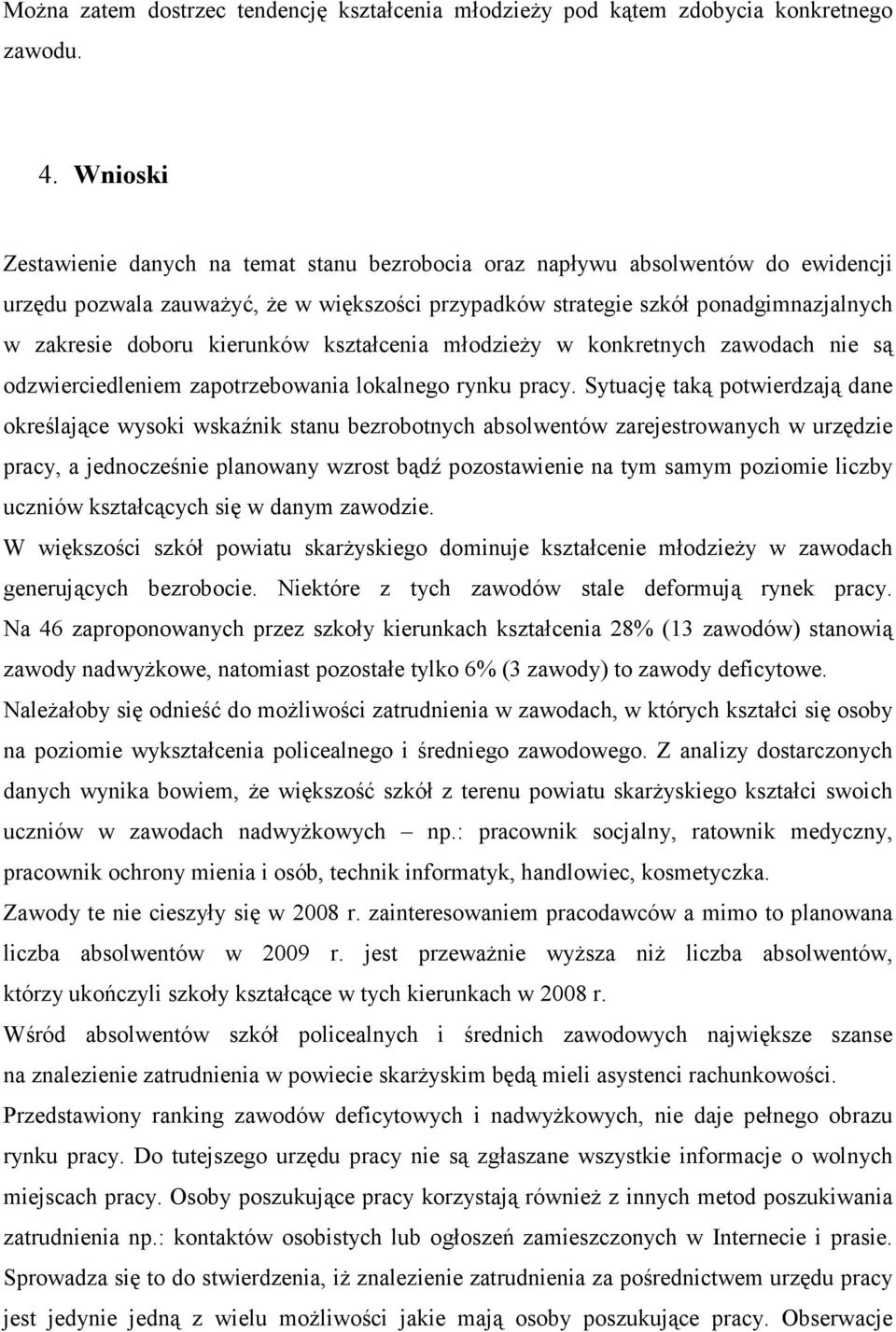 kierunków kształcenia młodzieŝy w konkretnych zawodach nie są odzwierciedleniem zapotrzebowania lokalnego rynku pracy.