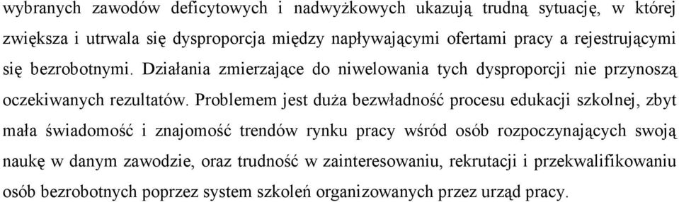 Problemem jest duŝa bezwładność procesu edukacji szkolnej, zbyt mała świadomość i znajomość trendów rynku pracy wśród osób rozpoczynających swoją