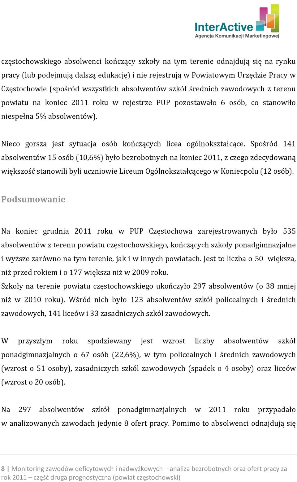 Nieco gorsza jest sytuacja osób kończących licea ogólnokształcące.