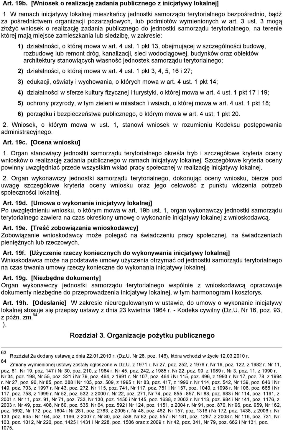 3 mogą złożyć wniosek o realizację zadania publicznego do jednostki samorządu terytorialnego, na terenie której mają miejsce zamieszkania lub siedzibę, w zakresie: 1) działalności, o której mowa w