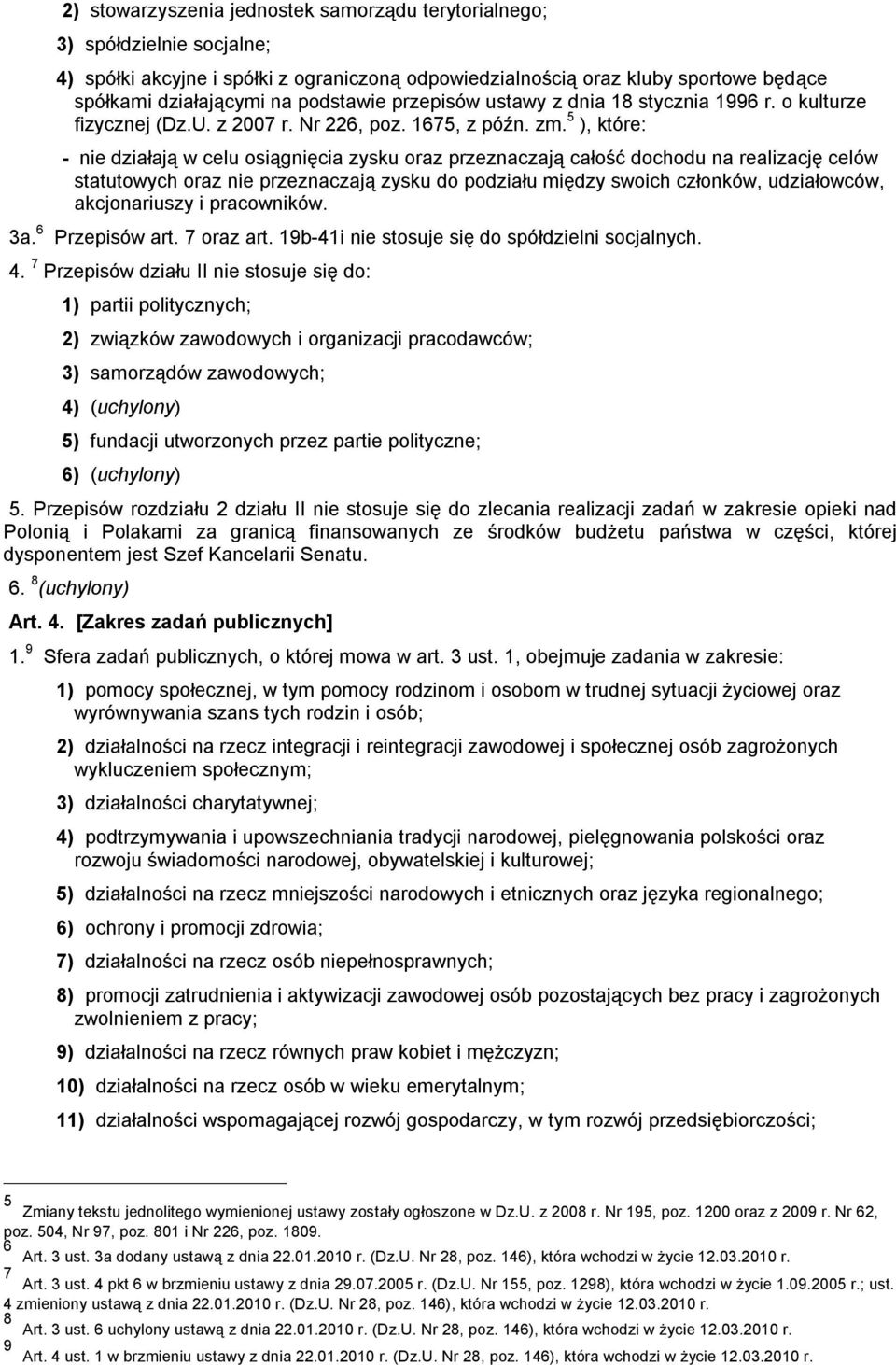 5 ), które: - nie działają w celu osiągnięcia zysku oraz przeznaczają całość dochodu na realizację celów statutowych oraz nie przeznaczają zysku do podziału między swoich członków, udziałowców,