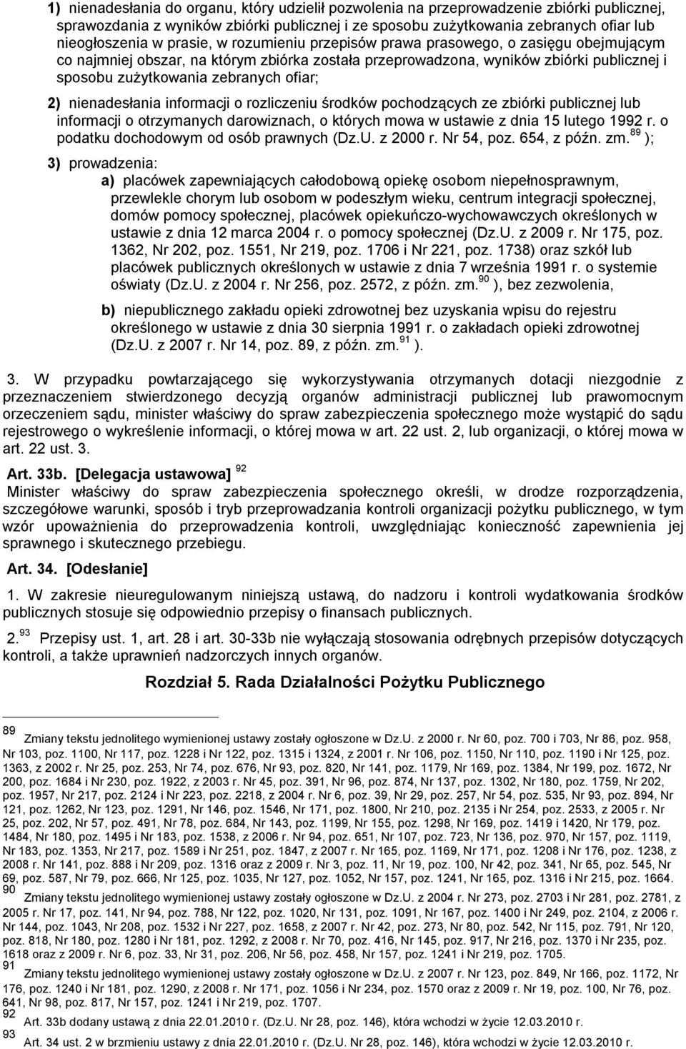 2) nienadesłania informacji o rozliczeniu środków pochodzących ze zbiórki publicznej lub informacji o otrzymanych darowiznach, o których mowa w ustawie z dnia 15 lutego 1992 r.