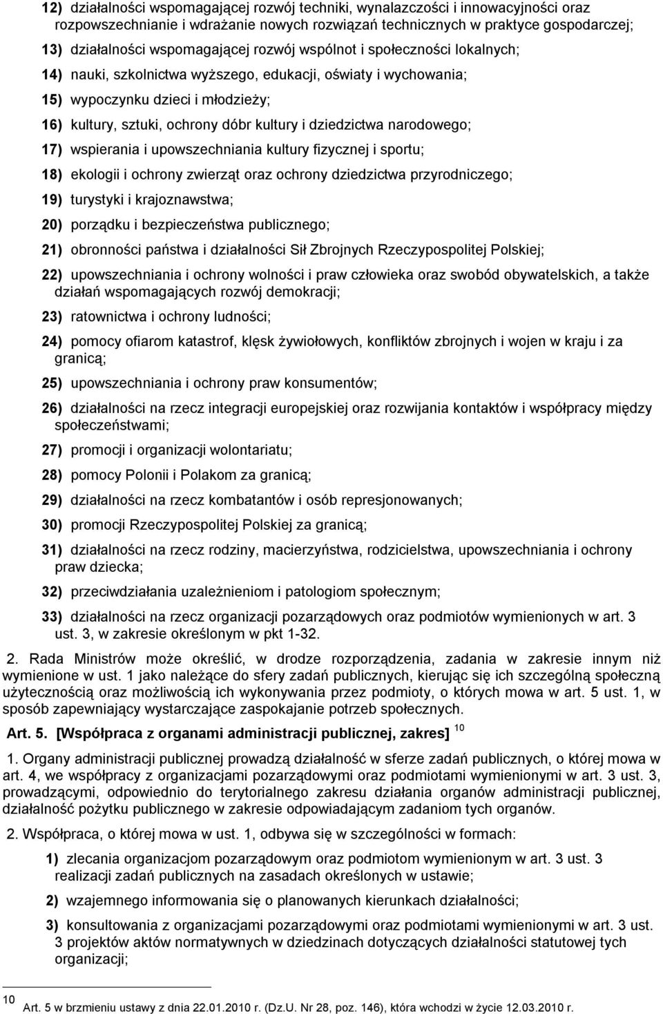 narodowego; 17) wspierania i upowszechniania kultury fizycznej i sportu; 18) ekologii i ochrony zwierząt oraz ochrony dziedzictwa przyrodniczego; 19) turystyki i krajoznawstwa; 20) porządku i