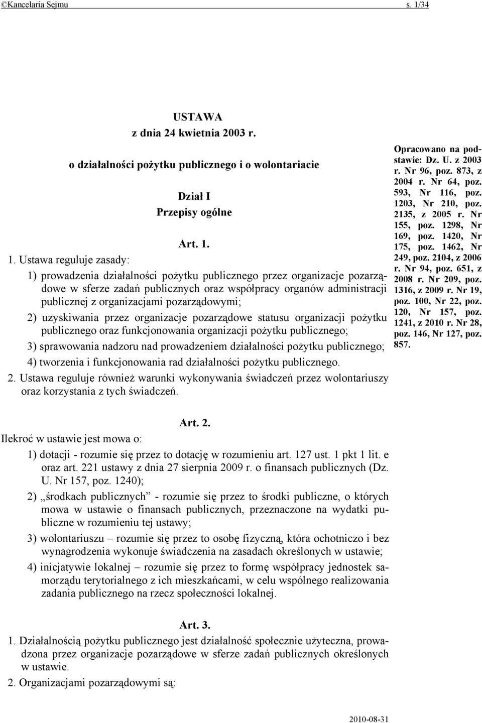 1. Ustawa reguluje zasady: 1) prowadzenia działalności pożytku publicznego przez organizacje pozarządowe w sferze zadań publicznych oraz współpracy organów administracji publicznej z organizacjami