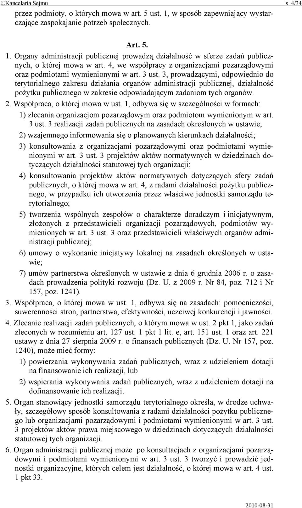 3, prowadzącymi, odpowiednio do terytorialnego zakresu działania organów administracji publicznej, działalność pożytku publicznego w zakresie odpowiadającym zadaniom tych organów. 2.