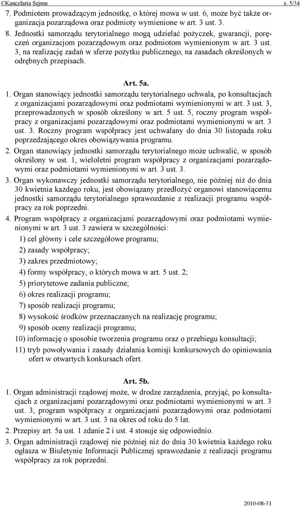 3, na realizację zadań w sferze pożytku publicznego, na zasadach określonych w odrębnych przepisach. Art. 5a. 1.