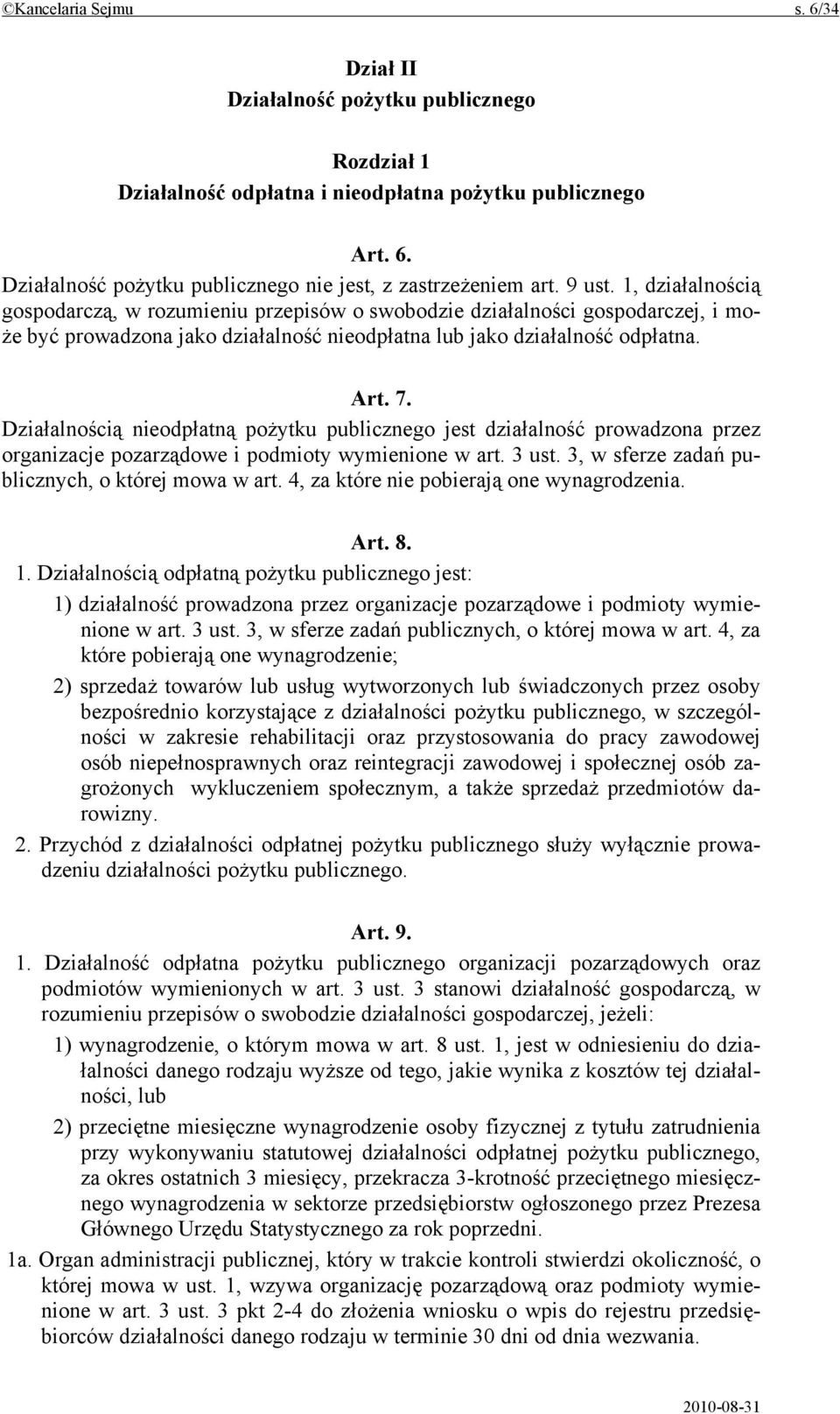 Działalnością nieodpłatną pożytku publicznego jest działalność prowadzona przez organizacje pozarządowe i podmioty wymienione w art. 3 ust. 3, w sferze zadań publicznych, o której mowa w art.