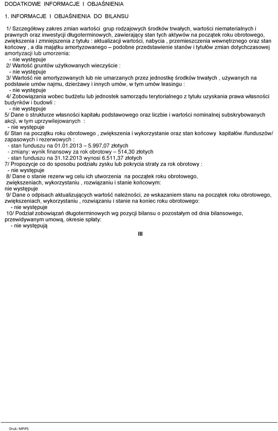 aktywуw na pocz tek roku obrotowego, zwiкkszenia i zmniejszenia z tytuіu : aktualizacji wartoњci, nabycia, przemieszczenia wewnкtrznego oraz stan koсcowy, a dla maj tku amortyzowanego podobne