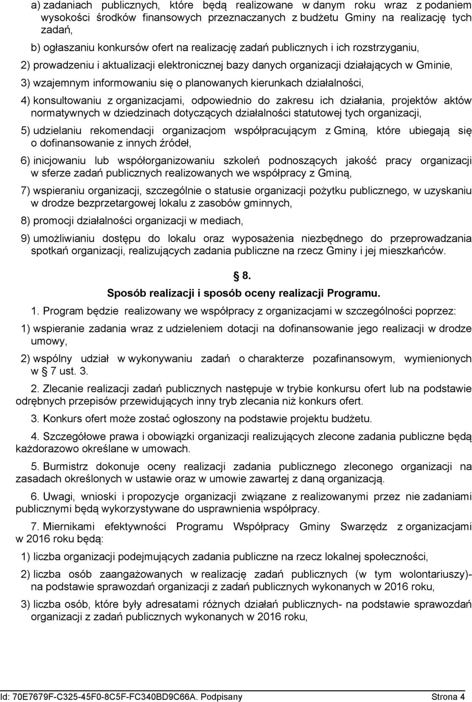 działalności, 4) konsultowaniu z organizacjami, odpowiednio do zakresu ich działania, projektów aktów normatywnych w dziedzinach dotyczących działalności statutowej tych organizacji, 5) udzielaniu