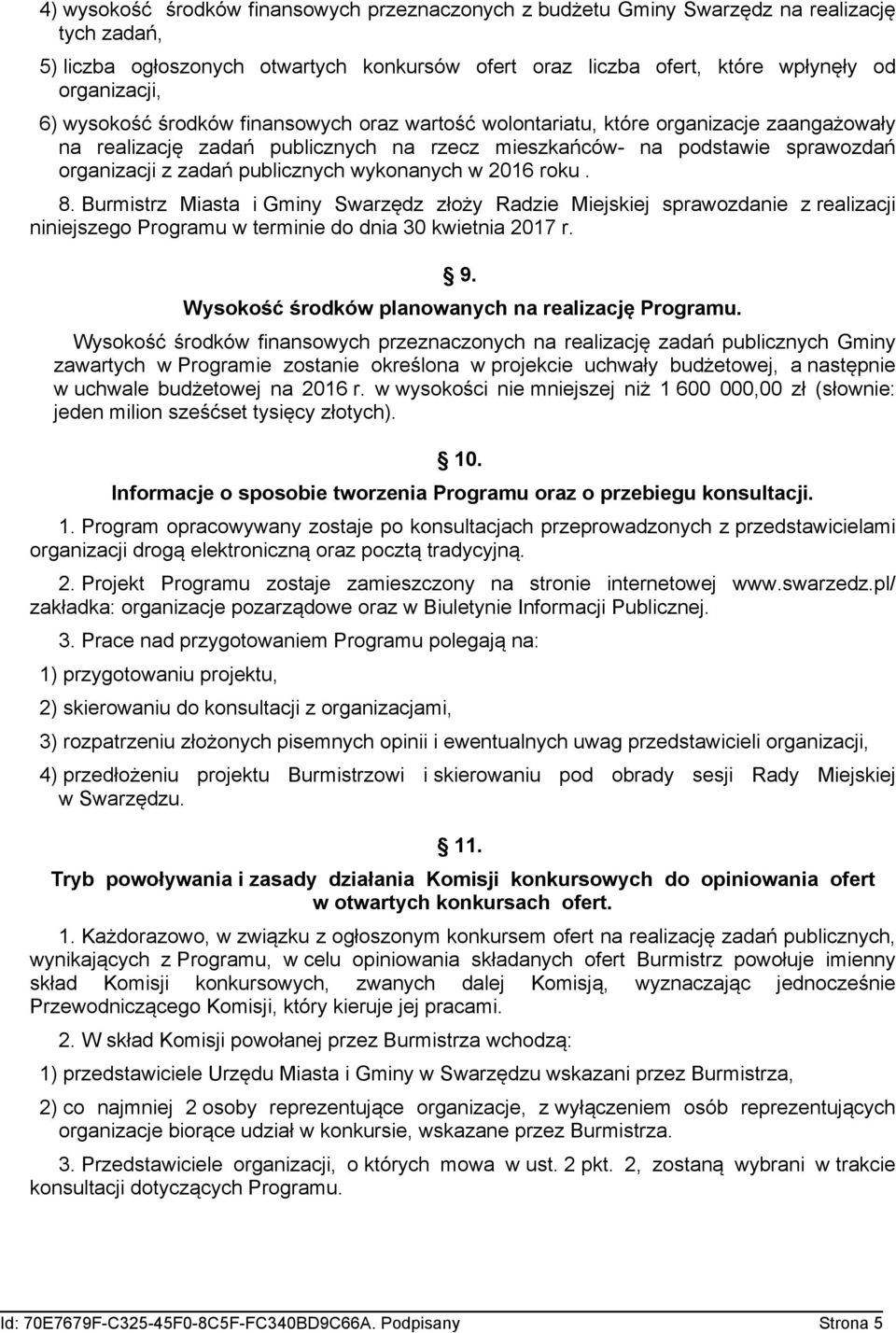 wykonanych w 2016 roku. 8. Burmistrz Miasta i Gminy Swarzędz złoży Radzie Miejskiej sprawozdanie z realizacji niniejszego Programu w terminie do dnia 30 kwietnia 2017 r. 9.