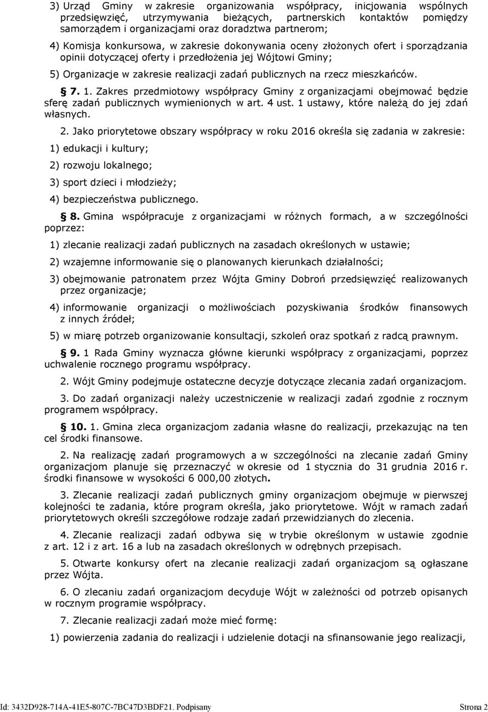 rzecz mieszkańców. 7. 1. Zakres przedmiotowy współpracy Gminy z organizacjami obejmować będzie sferę zadań publicznych wymienionych w art. 4 ust. 1 ustawy, które należą do jej zdań własnych. 2.