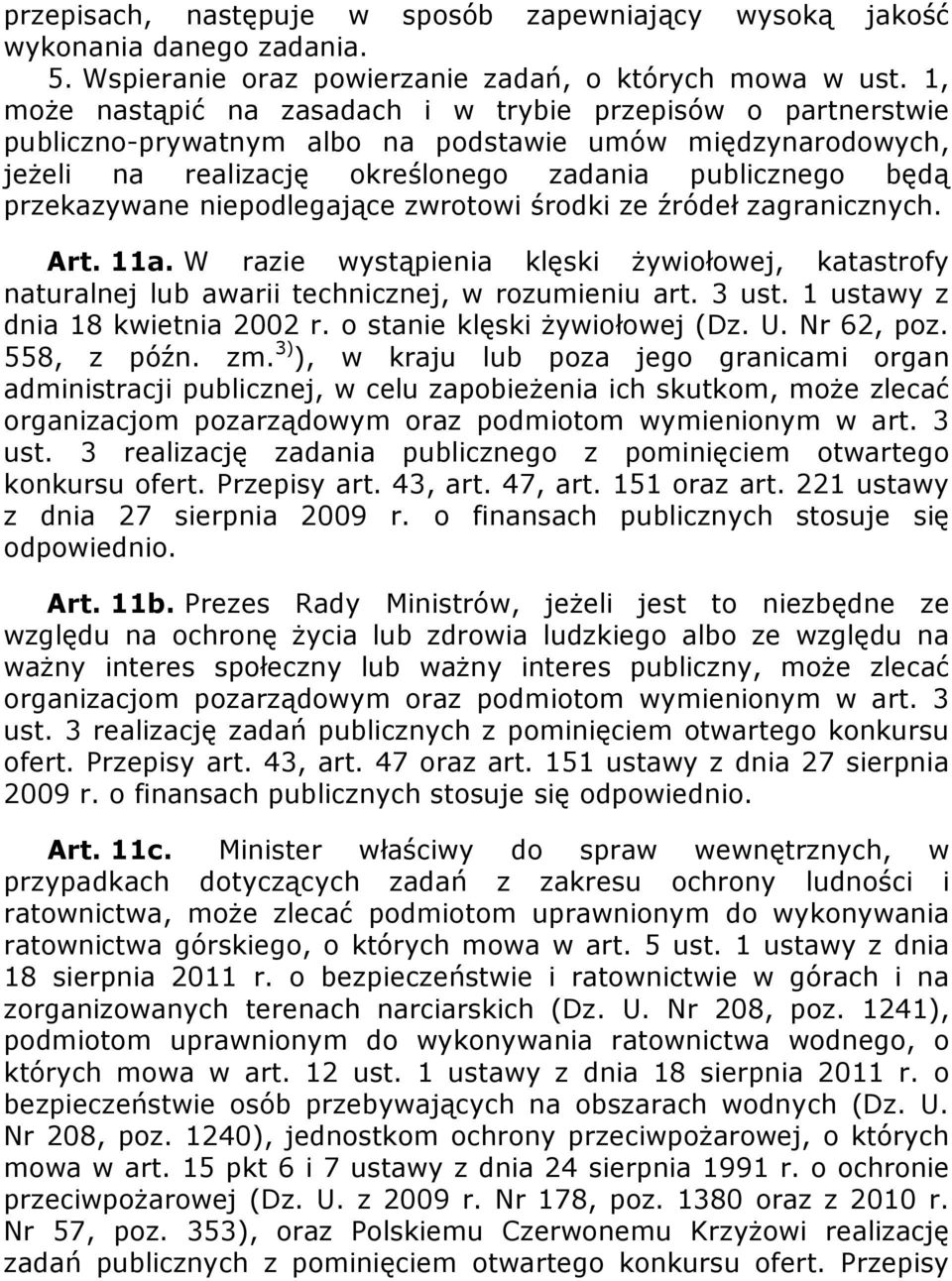 niepodlegające zwrotowi środki ze źródeł zagranicznych. Art. 11a. W razie wystąpienia klęski żywiołowej, katastrofy naturalnej lub awarii technicznej, w rozumieniu art. 3 ust.