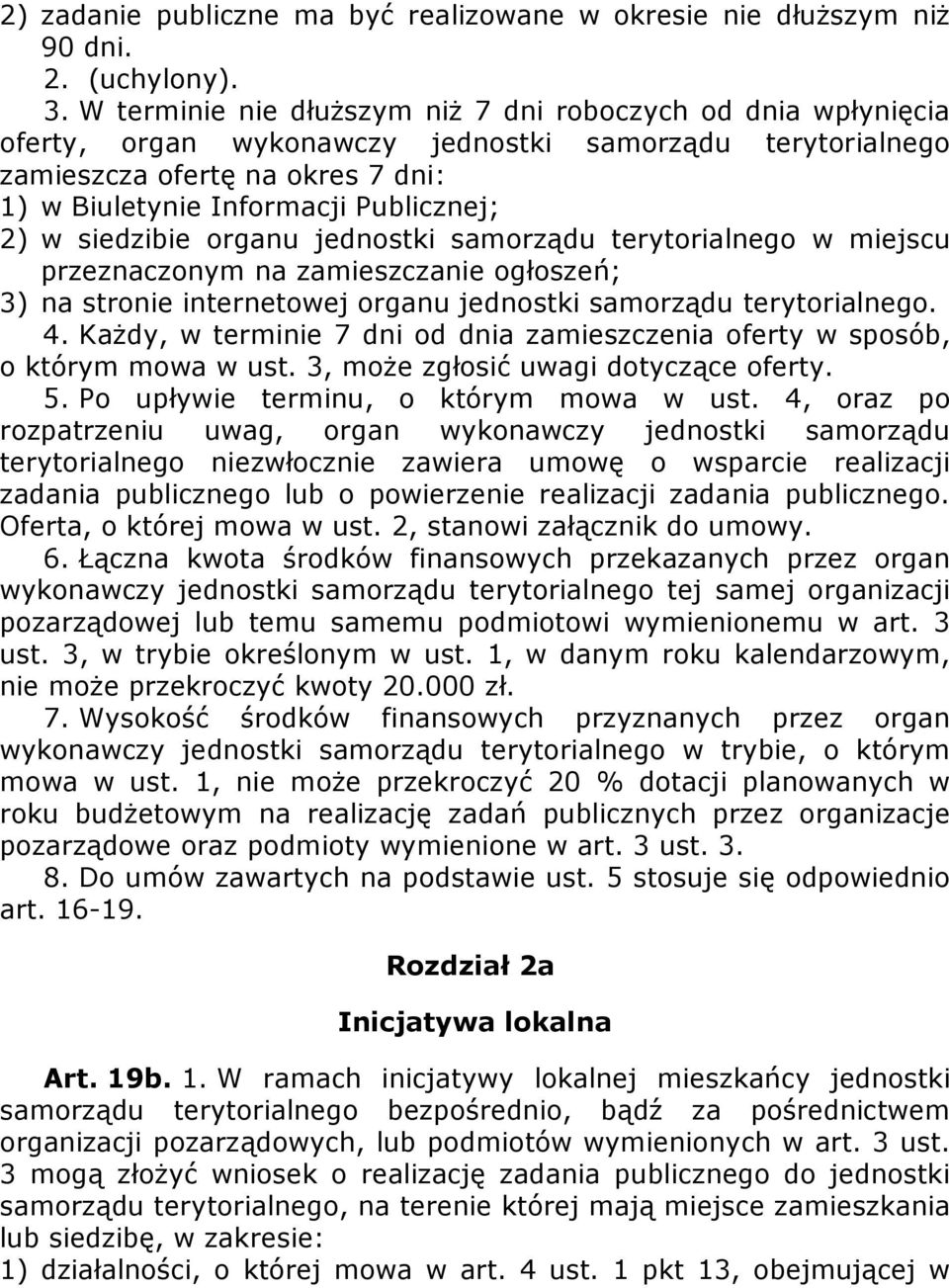 w siedzibie organu jednostki samorządu terytorialnego w miejscu przeznaczonym na zamieszczanie ogłoszeń; 3) na stronie internetowej organu jednostki samorządu terytorialnego. 4.