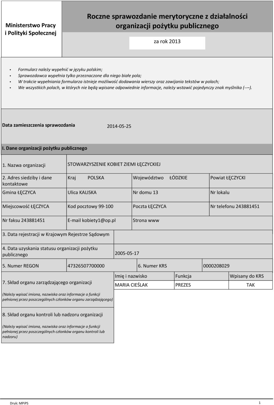 odpowiednie informacje, należy wstawić pojedynczy znak myślnika (-- ). Data zamieszczenia sprawozdania 2014-05-25 I. Dane organizacji pożytku publicznego 1. Nazwa organizacji 2.