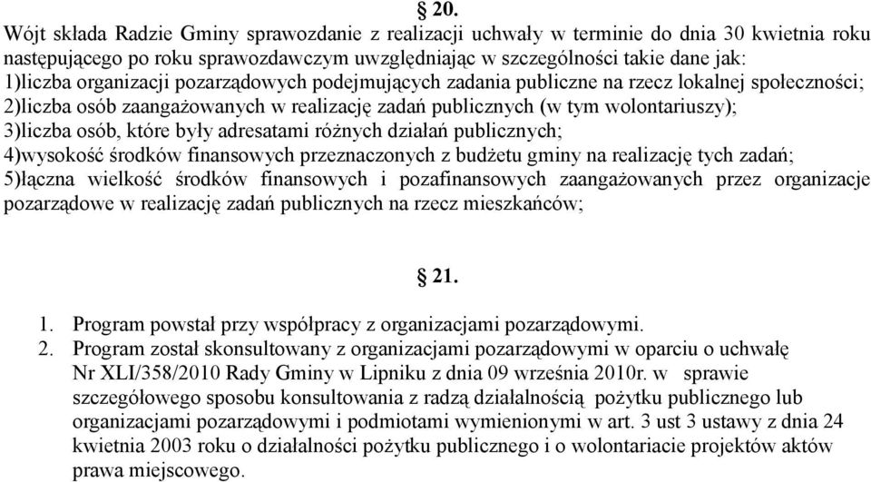 adresatami różnych działań publicznych; 4)wysokość środków finansowych przeznaczonych z budżetu gminy na realizację tych zadań; 5)łączna wielkość środków finansowych i pozafinansowych zaangażowanych