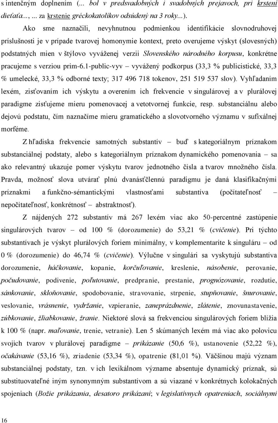 verzii Slovenského národného korpusu, konkrétne pracujeme s verziou prim-6.