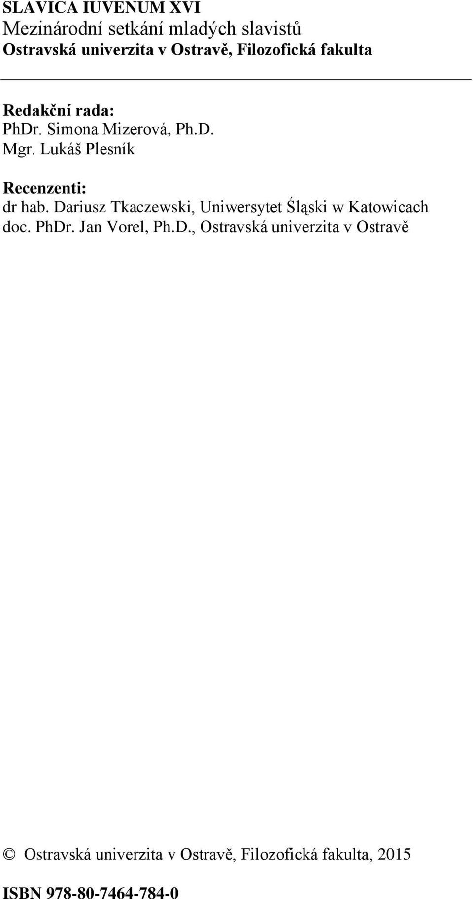 Lukáš Plesník Recenzenti: dr hab. Dariusz Tkaczewski, Uniwersytet Śląski w Katowicach doc. PhDr.